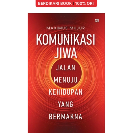 Komunikasi Jiwa: Jalan Menuju Kehidupan yang Bermakna - Gramedia