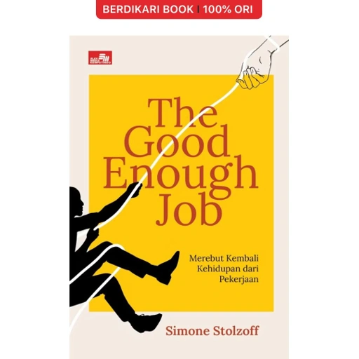 Image of The Good Enough Job: Merebut Kembali Kehidupan dari Pekerjaan - Gramedia