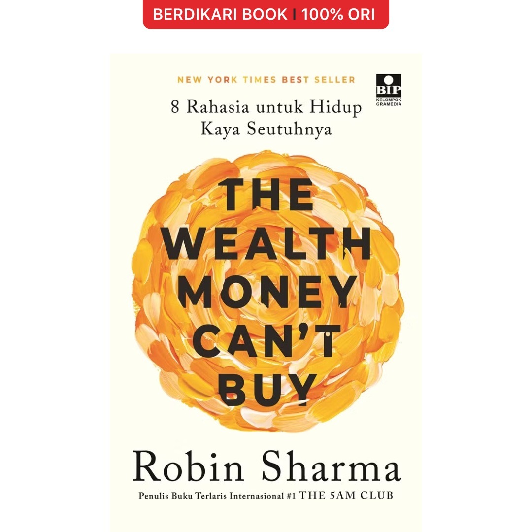Robin Sharma; The Wealth Money Can`t Buy - 8 Rahasia untuk Hidup Kaya Seutuhnya - Gramedia