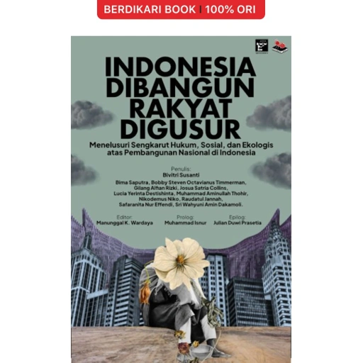 Image of INDONESIA DIBANGUN RAKYAT DIGUSUR: Menelusuri Sengkarut Hukum, Sosial, dan Ekologis atas Pembangunan Nasional di Indonesia - Semut Api