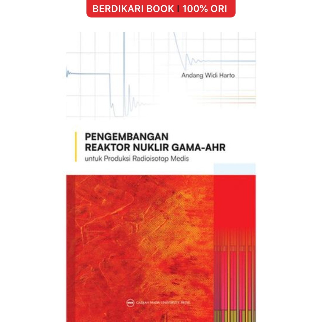 Pengembangan Reaktor Nuklir GAMA-AHR untuk Produksi Radioisotop Medis - UGM Press