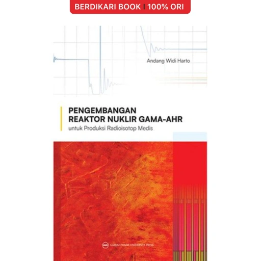 Image of Pengembangan Reaktor Nuklir GAMA-AHR untuk Produksi Radioisotop Medis - UGM Press