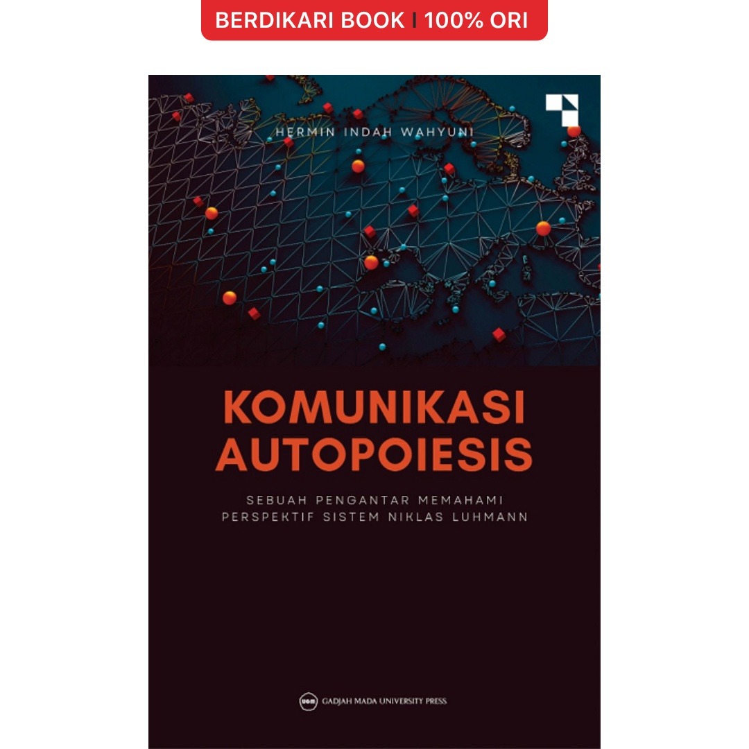 Komunikasi Autopoiesis: Sebuah Pengantar Memahami Perspekstif Sistem Niklas Luhmann - UGM Press