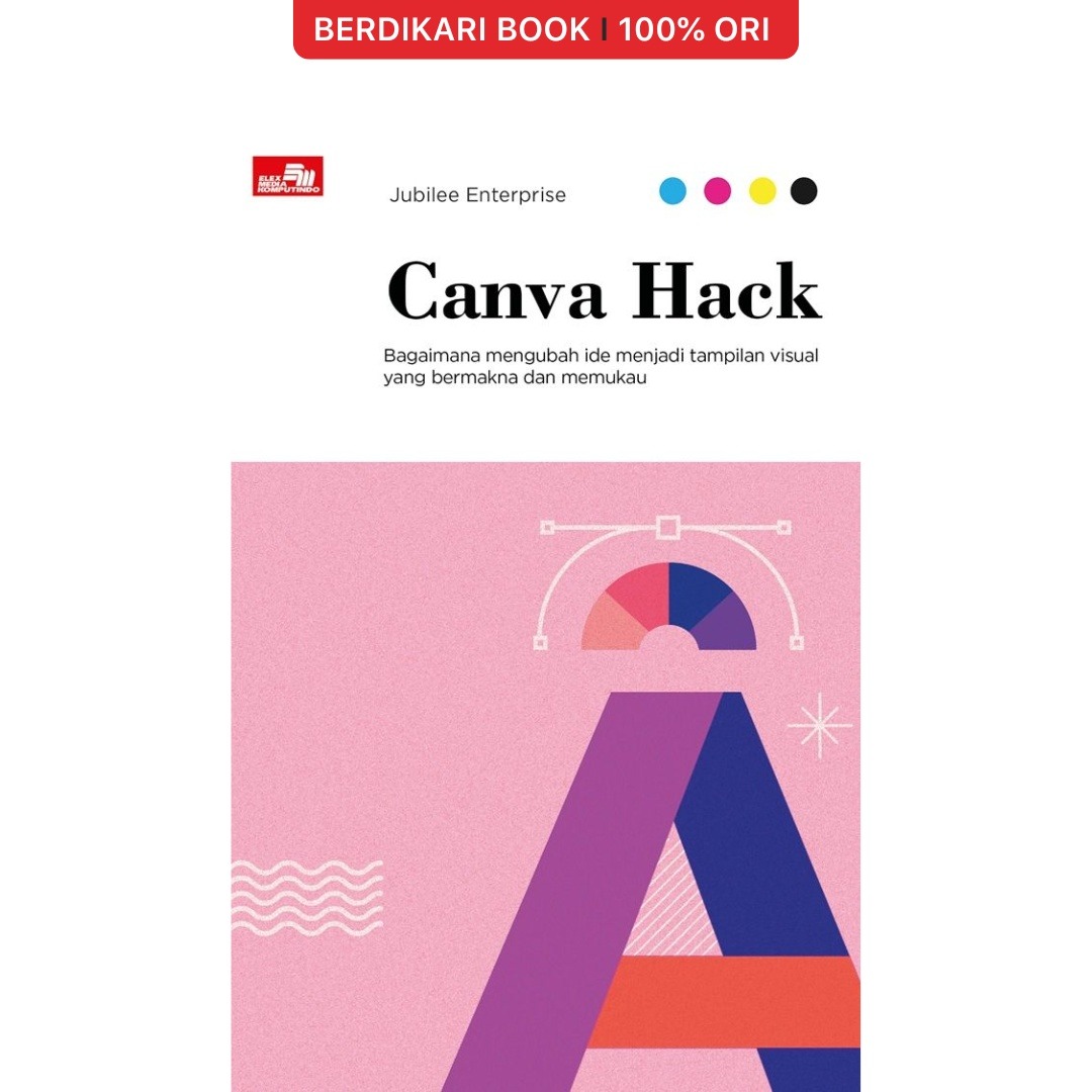 Canva Hack: Bagaimana Mengubah Ide Menjadi Tampilan Visual yang Bermakna dan Memukau - Gramedia