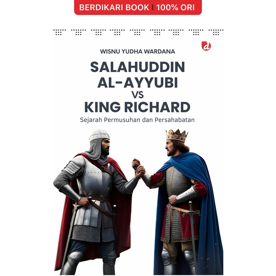 Salahuddin Al-Ayyubi Vs King Richard; Sejarah permusuhan dan Persahabatan - Diva Press