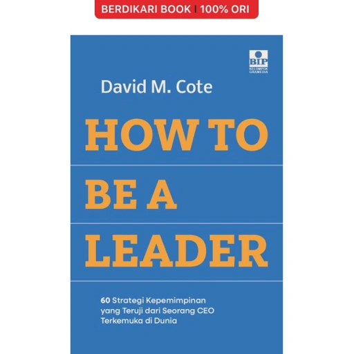 Image of How to Be a Leader: 60 Strategi Kepemimpinan yang Teruji dari Seorang CEO Terkemuka di Dunia - Gramedia