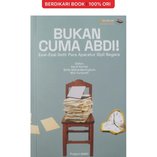 Image of BUKAN CUMA ABDI! Esai-Esai Getir Para Aparatur Sipil Negara - Semut Api