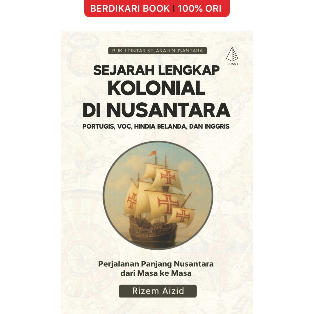 Sejarah Lengkap Kolonial di Nusantara: Portugis, Voc, Hindia Belanda, dan Inggris - Diva Press