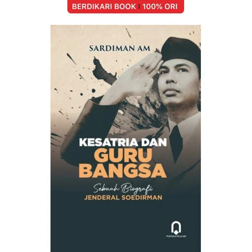 Image of Kesatria dan Guru Bangsa Sebuah Biografi Jenderal Soedirman - Pustaka Pelajar