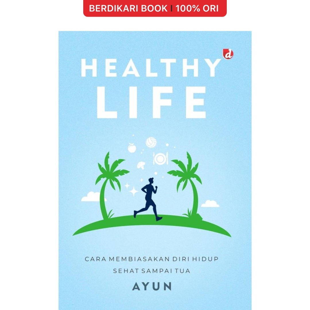 Healthy Life Cara Membiasakan Diri Hidup Sehat Seumur Hidup - Diva Press