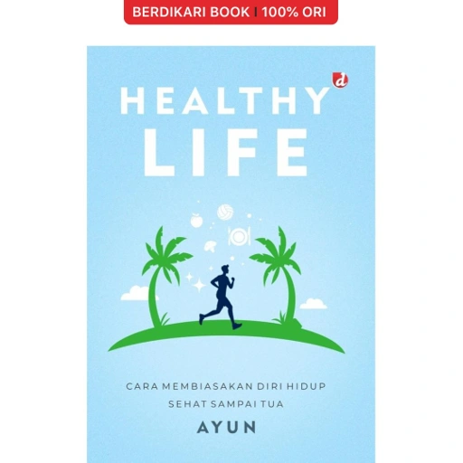 Healthy Life Cara Membiasakan Diri Hidup Sehat Seumur Hidup - Diva Press