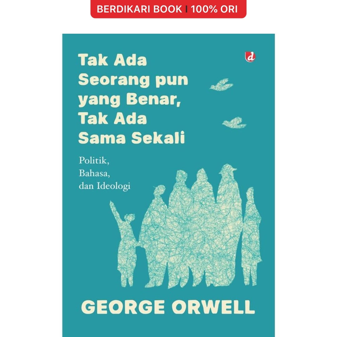 Orwell; Tak Ada Seorang pun yang Benar, Tak Ada Sama Sekali - Diva Press