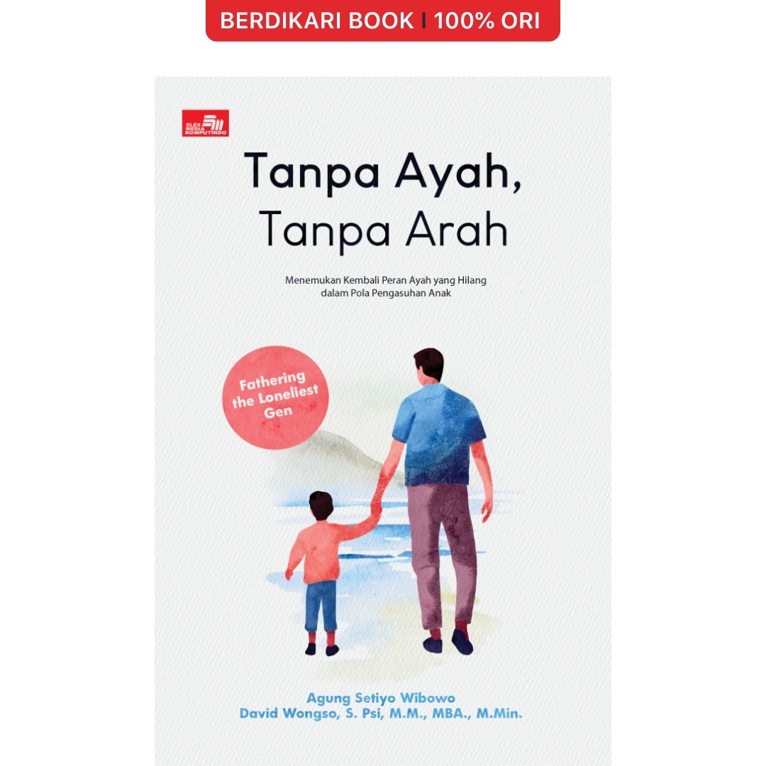 Tanpa Ayah, Tanpa Arah (Fathering the Loneliest Gen) - Gramedia