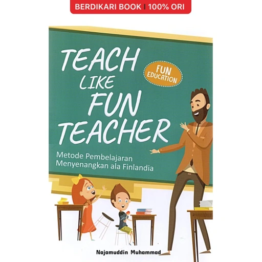 Image of Teach Like Fun Teacher Metode Pembelajaran Menyenangkan ala Finlandia - Araska