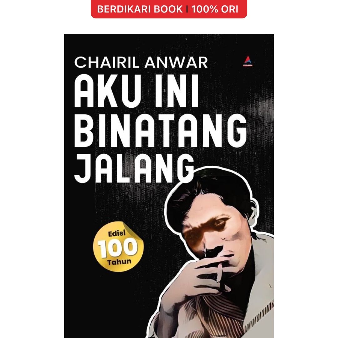 Aku Ini Binatang Jalang Edisi 100 Tahun Chairil Anwar - Anak Hebat