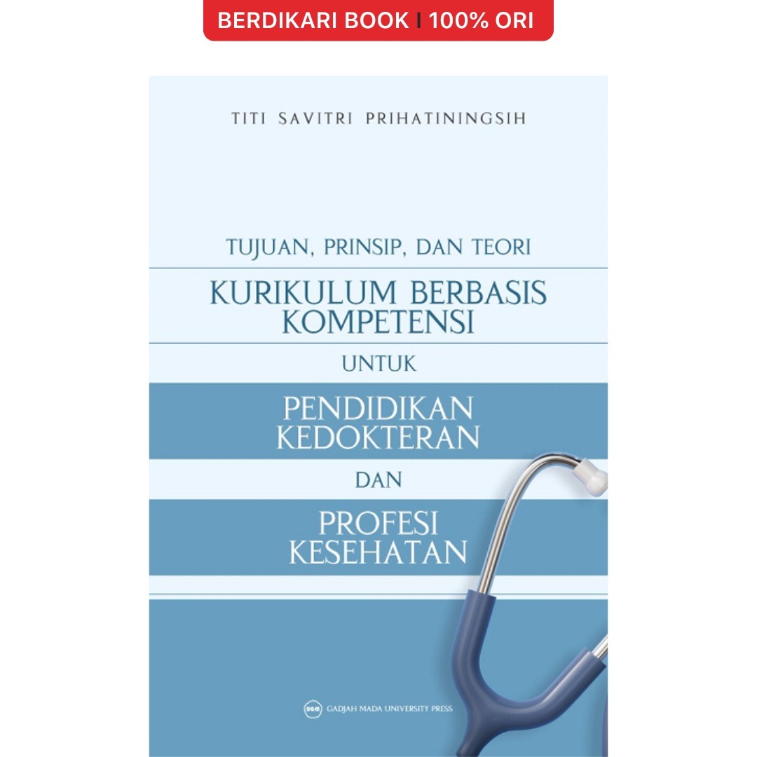 Tujuan-Prinsip dan Teori Kurikulum Berbasis Kompetensi untuk Pendidikan Kedokteran dan Profesi Kesehatan - UGM Press