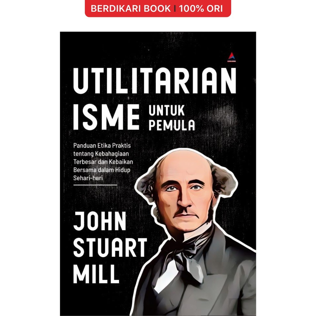 Utilitarianisme Untuk Pemula John Stuart Mill - Anak Hebat