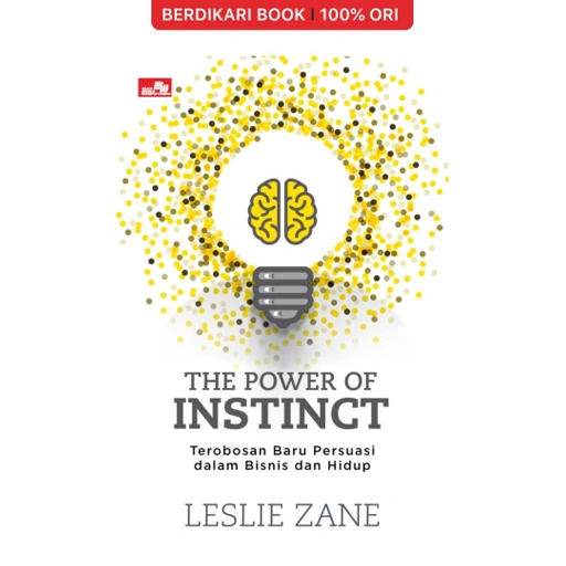 Image of The Power of Instinct: Terobosan Baru Teknik Persuasi dalam Bisnis dan Hidup - Gramedia