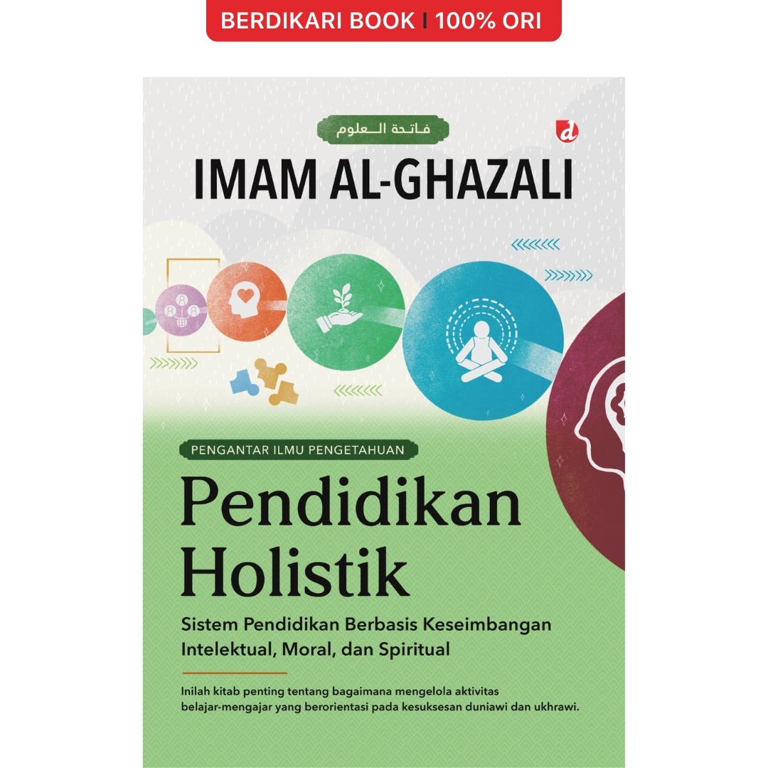 Pendidikan Holistik; Sistem Pendidikan Berbasis Keseimbangan Intelektual, Moral, dan Spiritual Imam al-Ghazali - Diva Press