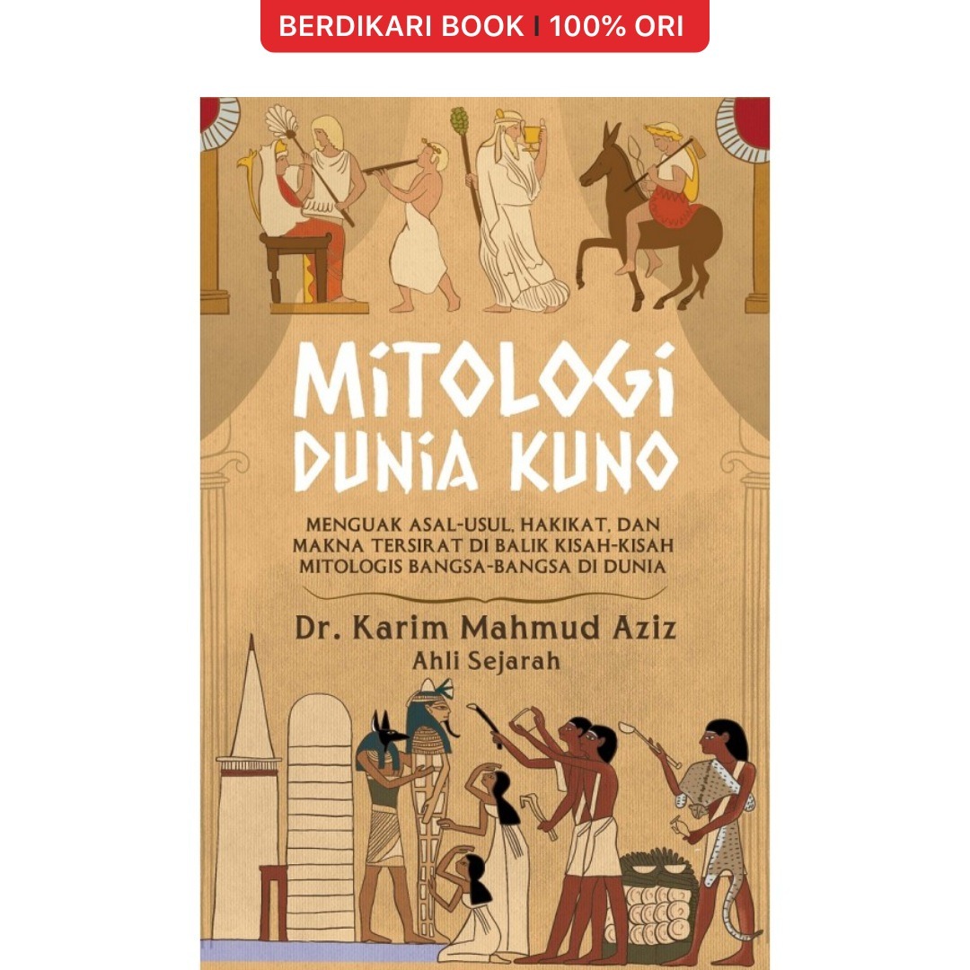 Mitologi Dunia Kuno: Menguak Asal-Usul, Hakikat, dan Makna Tersirat di Balik Kisah-Kisah Mitologis Bangsa-Bangsa di Dunia - Alvabet