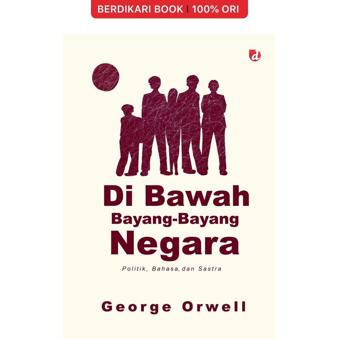 Di Bawah Bayang-Bayang Negara; Politik, Bahasa, dan Sastra - Diva Press