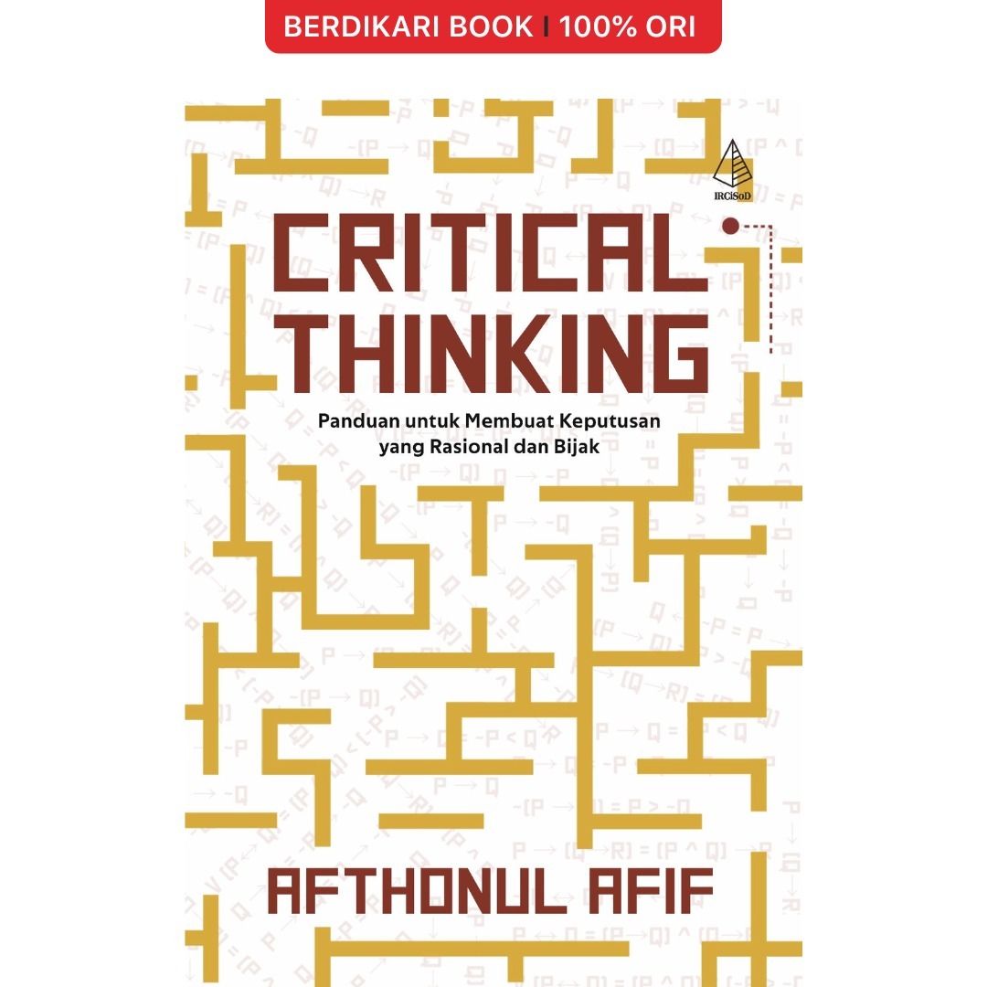 CRITICAL THINKING; Panduan untuk Membuat Keputusan yang Rasional dan Bijak - Diva Press