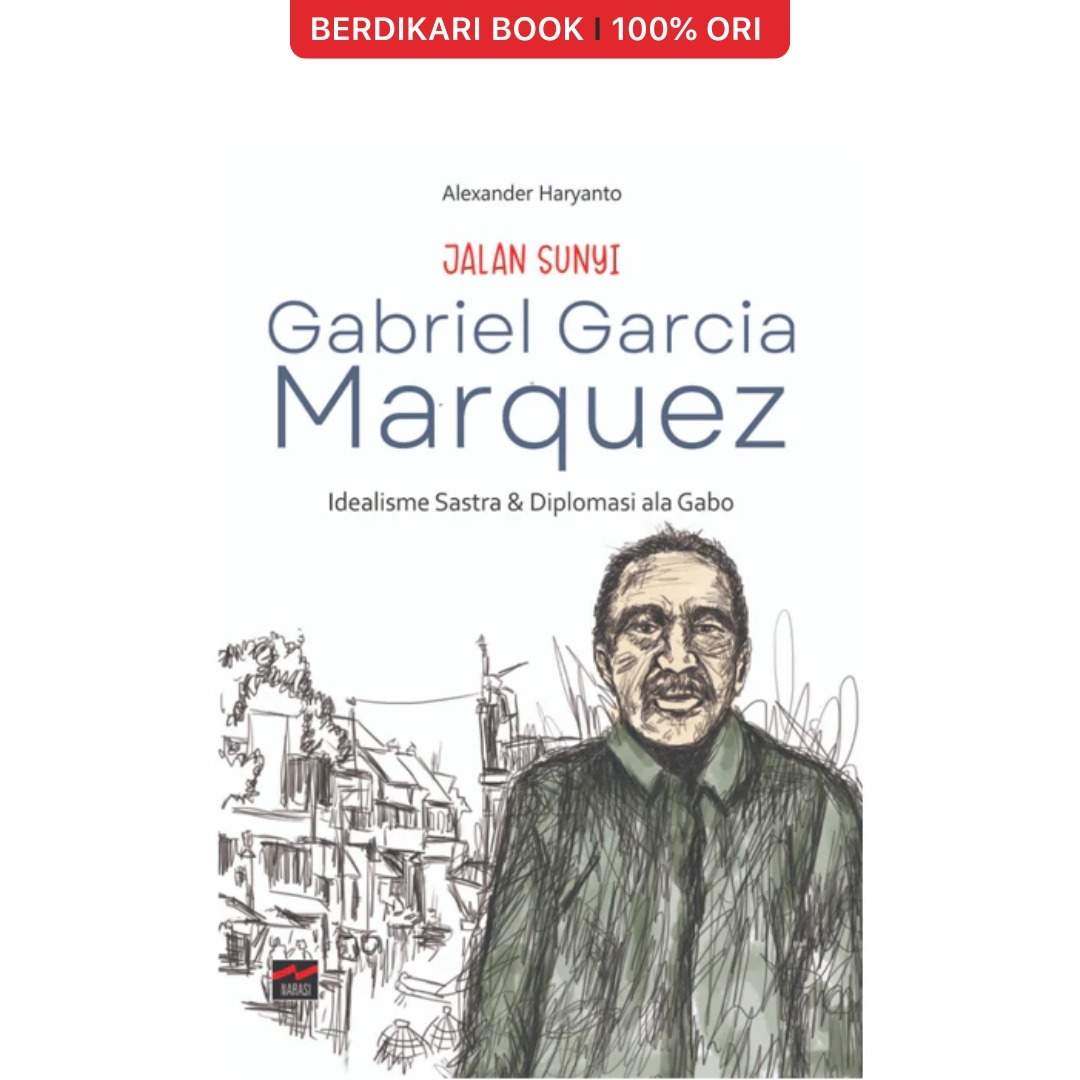 Jalan Sunyi Gabriel Garcia Marquez Idealisme Sastra dan Diplomasi ala Gabo - Narasi