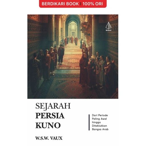 Image of Sejarah Persia Kuno; Dari Periode Paling Awal hingga Ditaklukkan Bangsa Arab - Diva Press