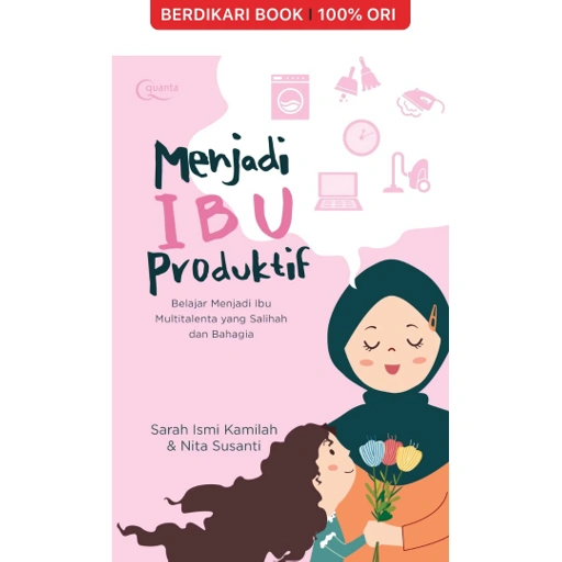 Image of Menjadi Ibu Produktif: Belajar Menjadi Ibu Multitalenta yang Salihah dan Bahagia - Gramedia