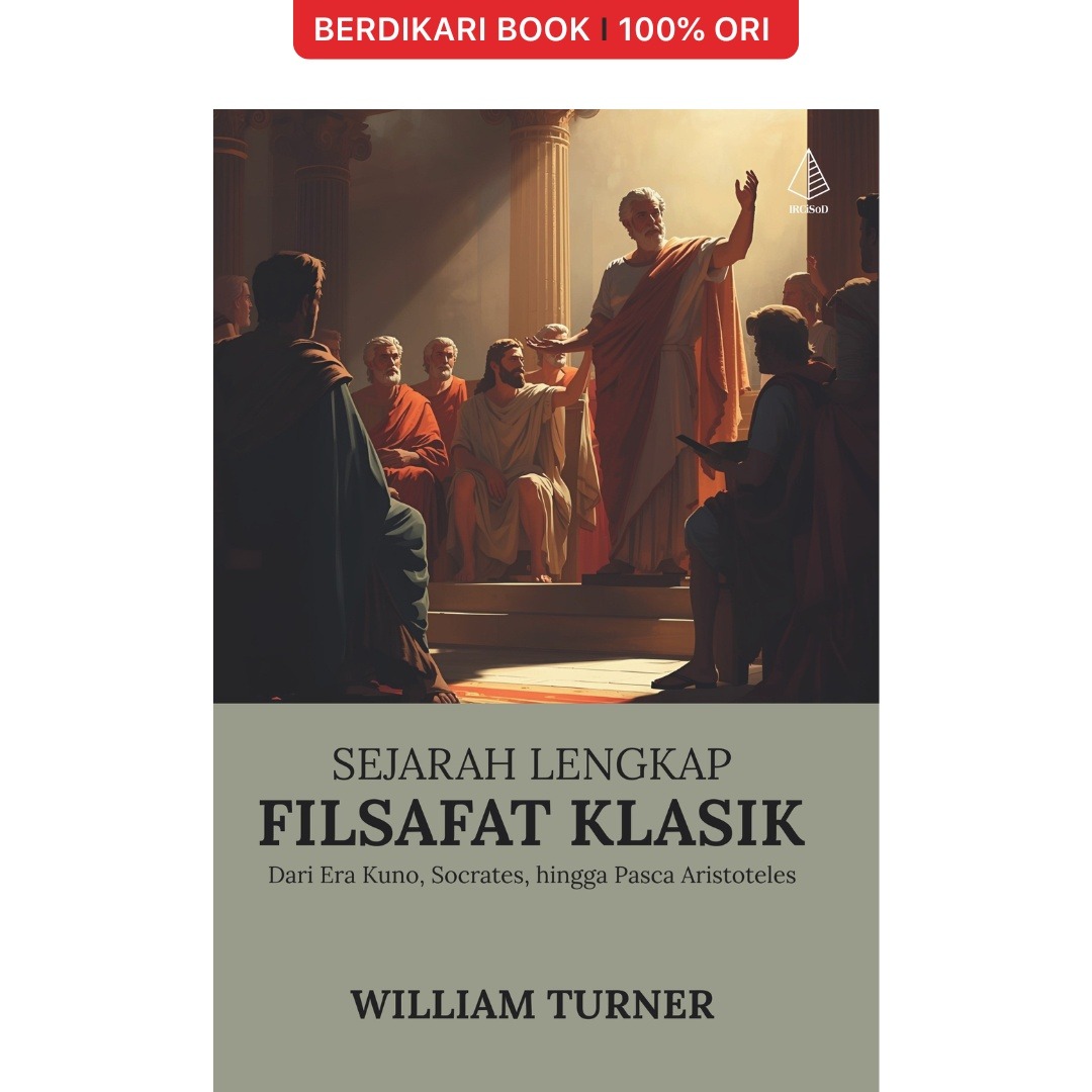 Sejarah Lengkap Filsafat Klasik: Dari Era Kuno, Socrates, hingga Pasca Aristoteles - Diva Press