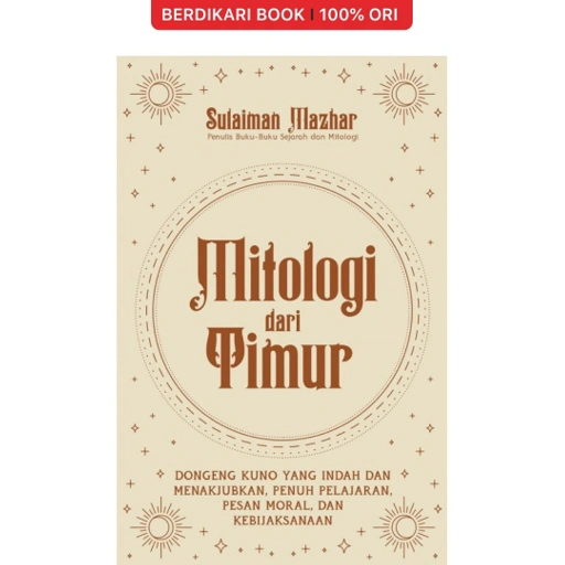 Image of Mitologi dari Timur: Dongeng Kuno yang Indah dan Menakjubkan, Penuh Pelajaran, Pesan Moral, dan Kebijaksanaan - Alvabet