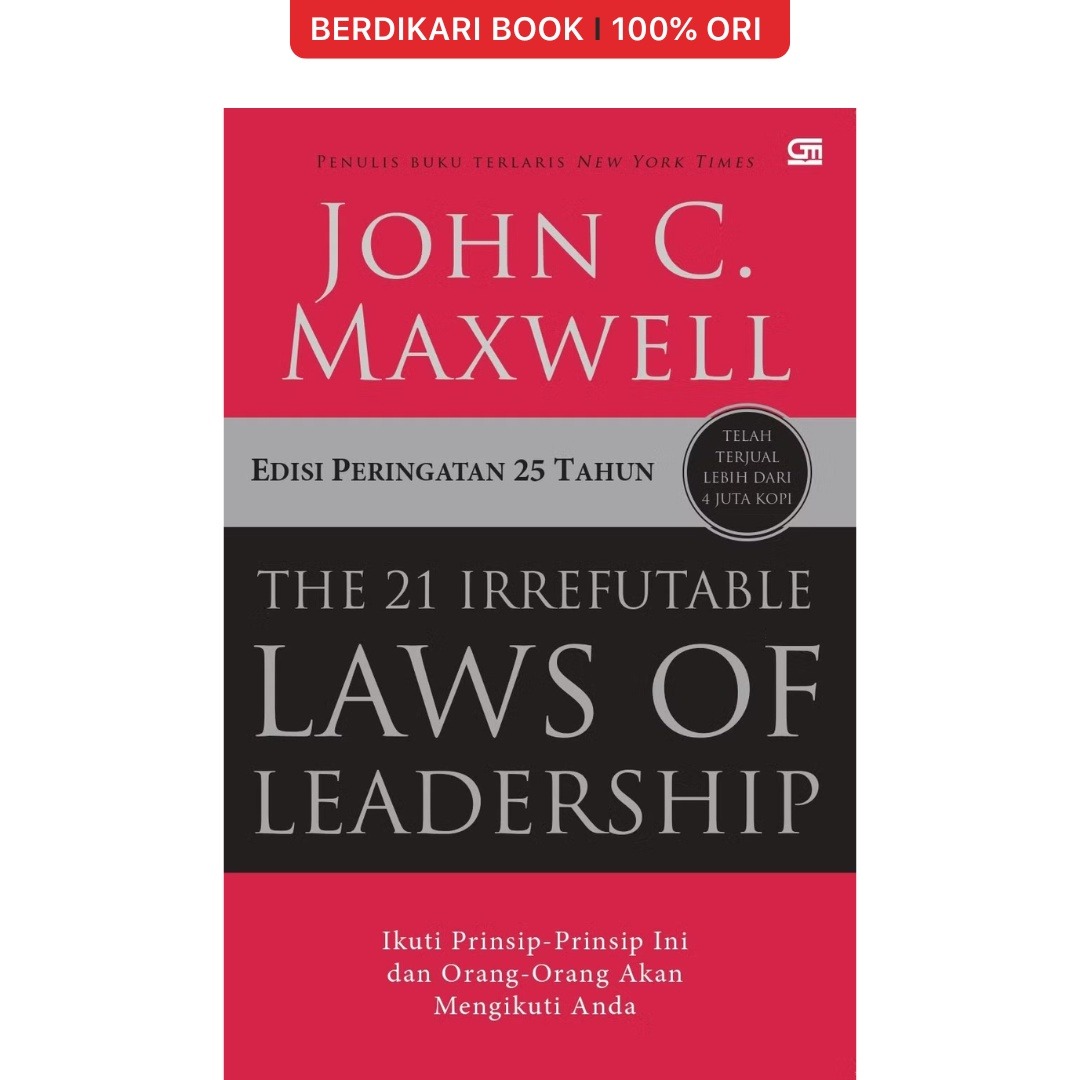 The 21 Irrefutable Laws of Leadership: Ikuti Prinsip-Prinsip Ini dan Orang-Orang akan Mengikuti Anda - Gramedia