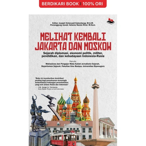 Image of Melihat Kembali Jakarta dan Moskow: Sejarah Diplomasi, Ekonomi, Politik, Militer, Pendidikan, dan Kebudayaan Indonesia-Rusia - Semut Api