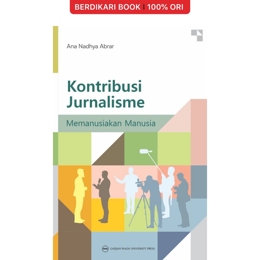 Kontribusi Jurnalisme: Memanusiakan Manusia - UGM Press