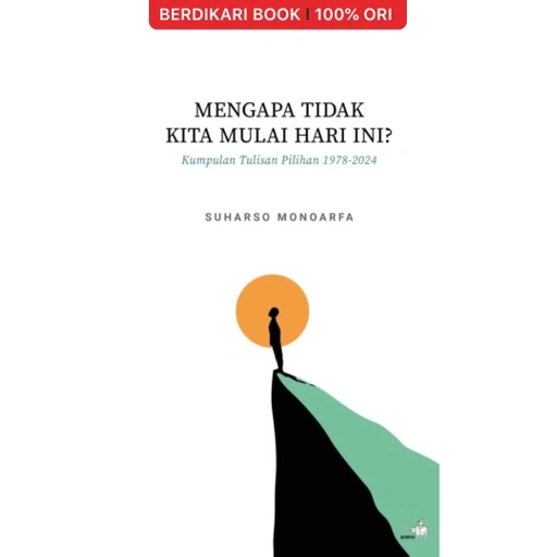 Image of Mengapa Tidak Kita Mulai Hari Ini? Kumpulan Tulisan Pilihan 1978-2024 - Gramedia
