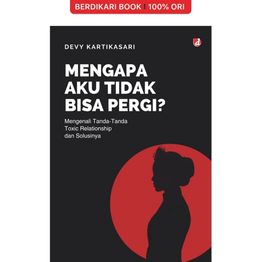 Image of Mengapa Aku Tidak Bisa Pergi?: Mengenali Tanda-tanda Toxic Relationship dan Solusinya - Diva Press