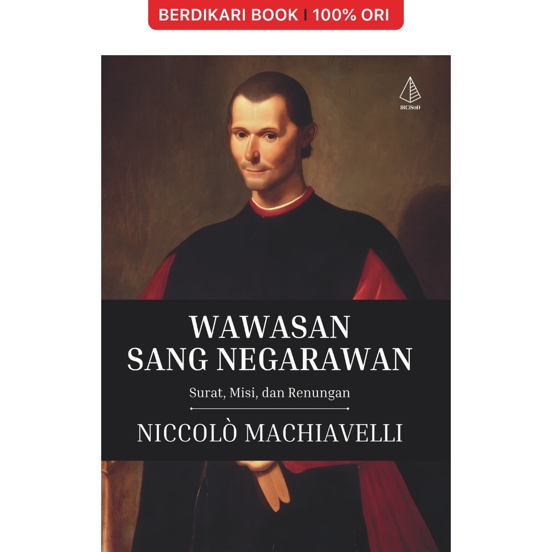 Wawasan Sang Negarawan: Surat, Misi, dan Renungan Niccolo Machiavelli - Diva Press