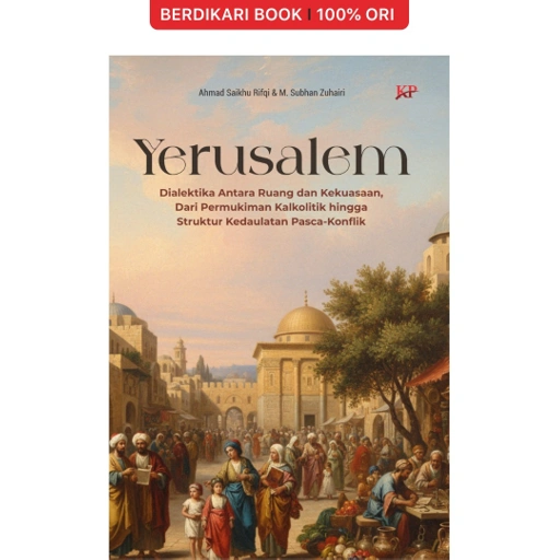 Image of YERUSALEM Dialektika Antara Ruang dan Kekuasaan, Dari Permukiman Kalkolitik hingga Struktur Kedaulatan Pasca-Konflik - Forum