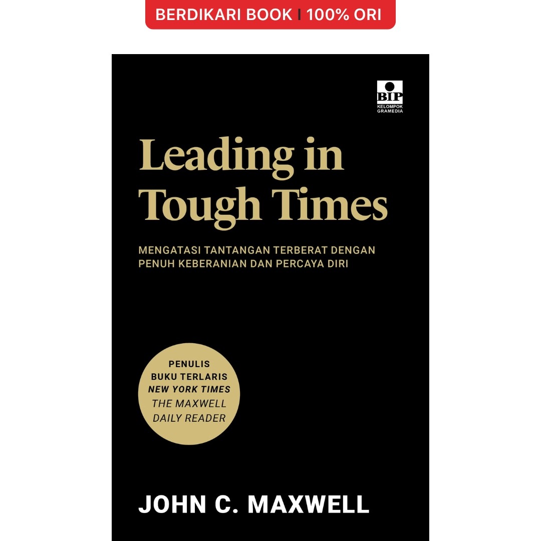 Leading in Tough Times: Mengatasi Tantangan Terberat dengan Penuh Keberanian dan Percaya Diri - Gramedia