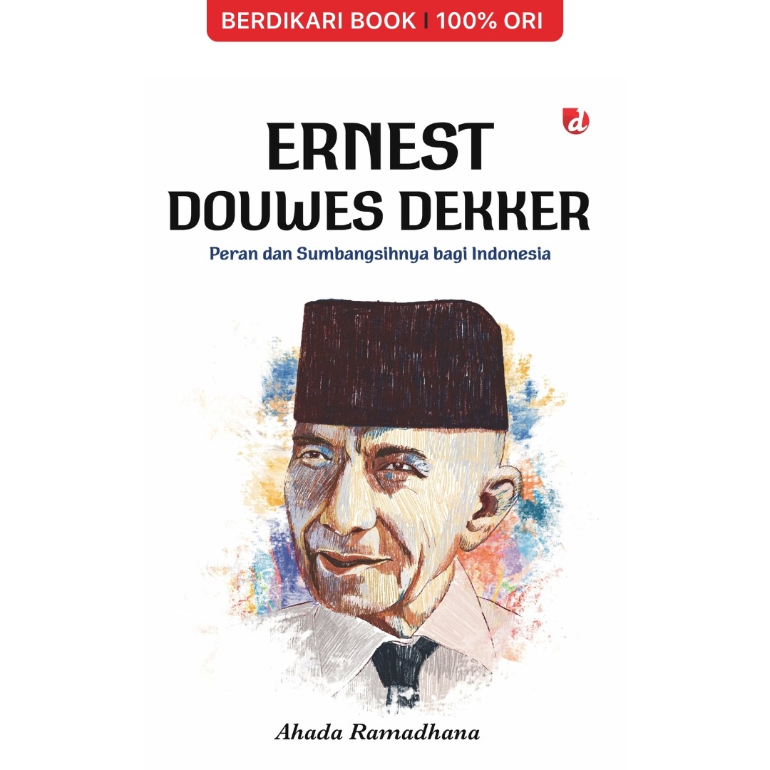 Ernest Douwes Dekker; Peran dan Sumbangsihnya bagi Indonesia - Diva Press
