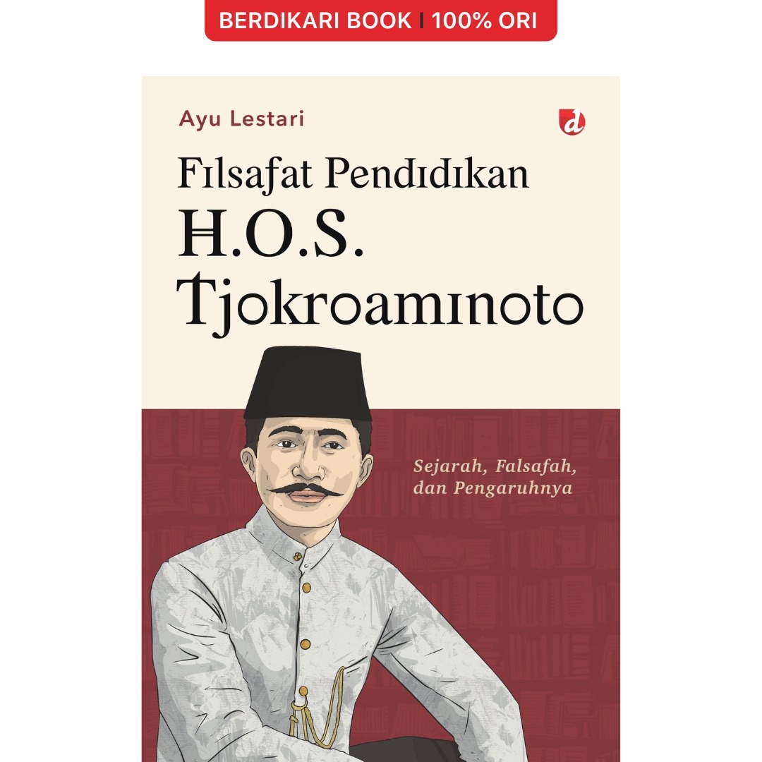 Filsafat Pendidikan H.O.S. Tjokroaminoto; Sejarah, Falsafah, dan Pengaruhnya - Diva Press