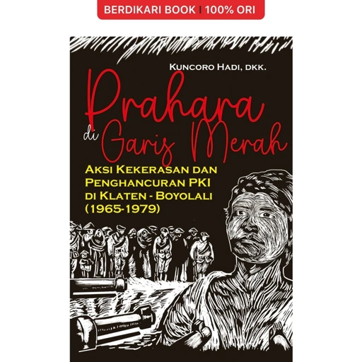 Image of Prahara di Garis Merah: Aksi Kekerasan dan Penghancuran PKI di Klaten-Boyolali - Narasi