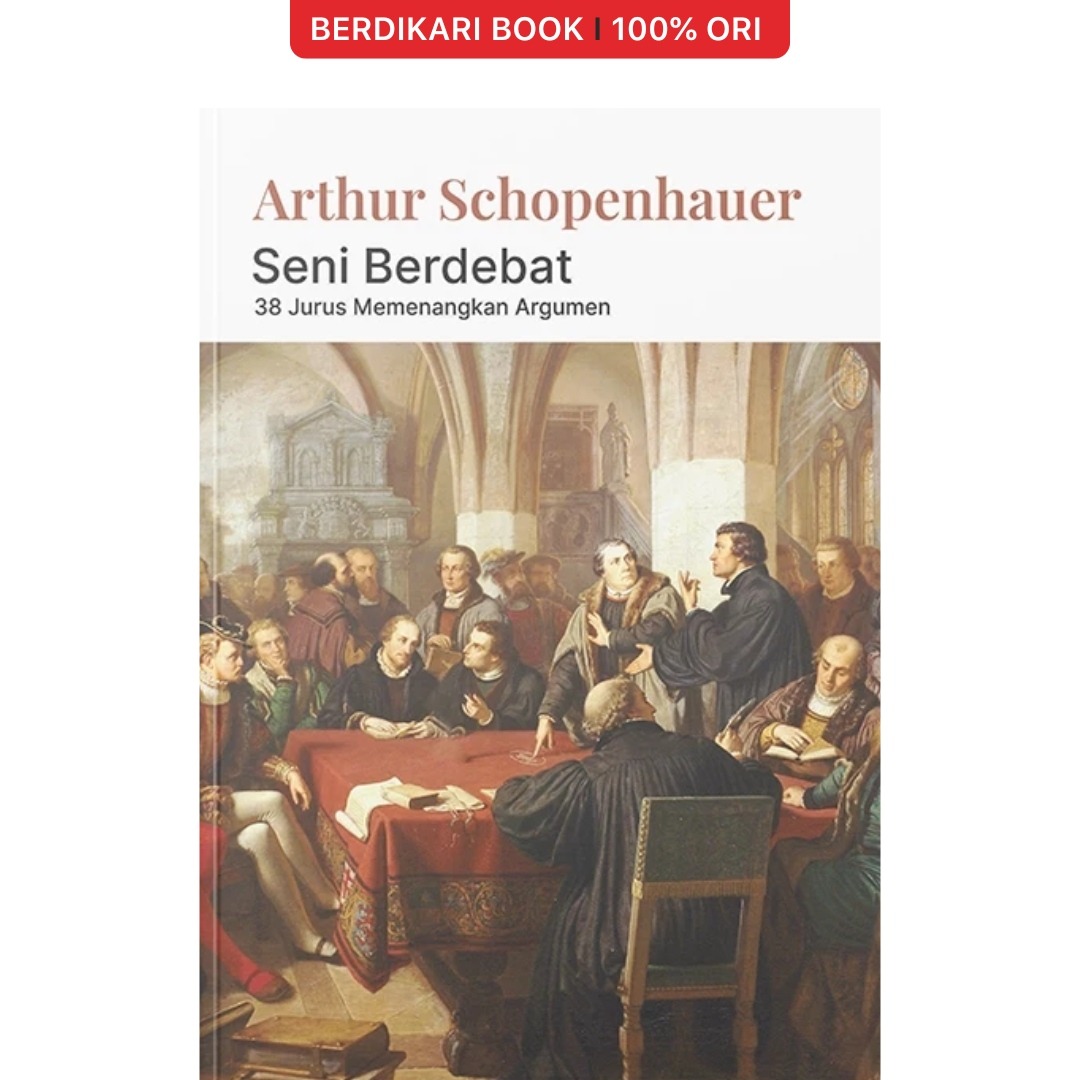 Seni Berdebat 38 Jurus Memenangkan Argumen Schopenhauer - Narasi