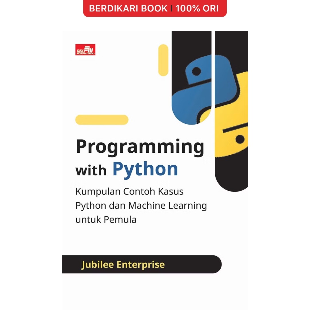Programming With Python: Kumpulan Contoh Kasus Python dan Machine Learning untuk Pemula - Gramedia