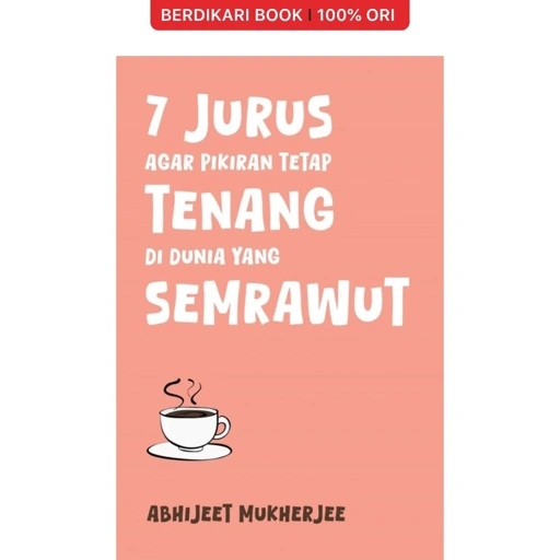 Image of 7 Jurus agar Pikiran Tetap Tenang di Dunia yang Semrawut - Alvabet