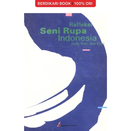 Image of Refleksi Seni Rupa Indonesia Dulu, Kini, dan Esok - Balai Pustaka