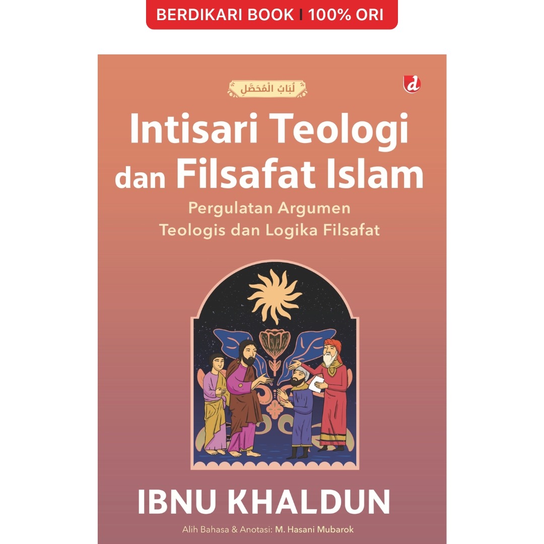 Intisari Teologi dan Filsafat Islam: Pergulatan Argumen Teologis dan Logika Filsafat - Diva Press
