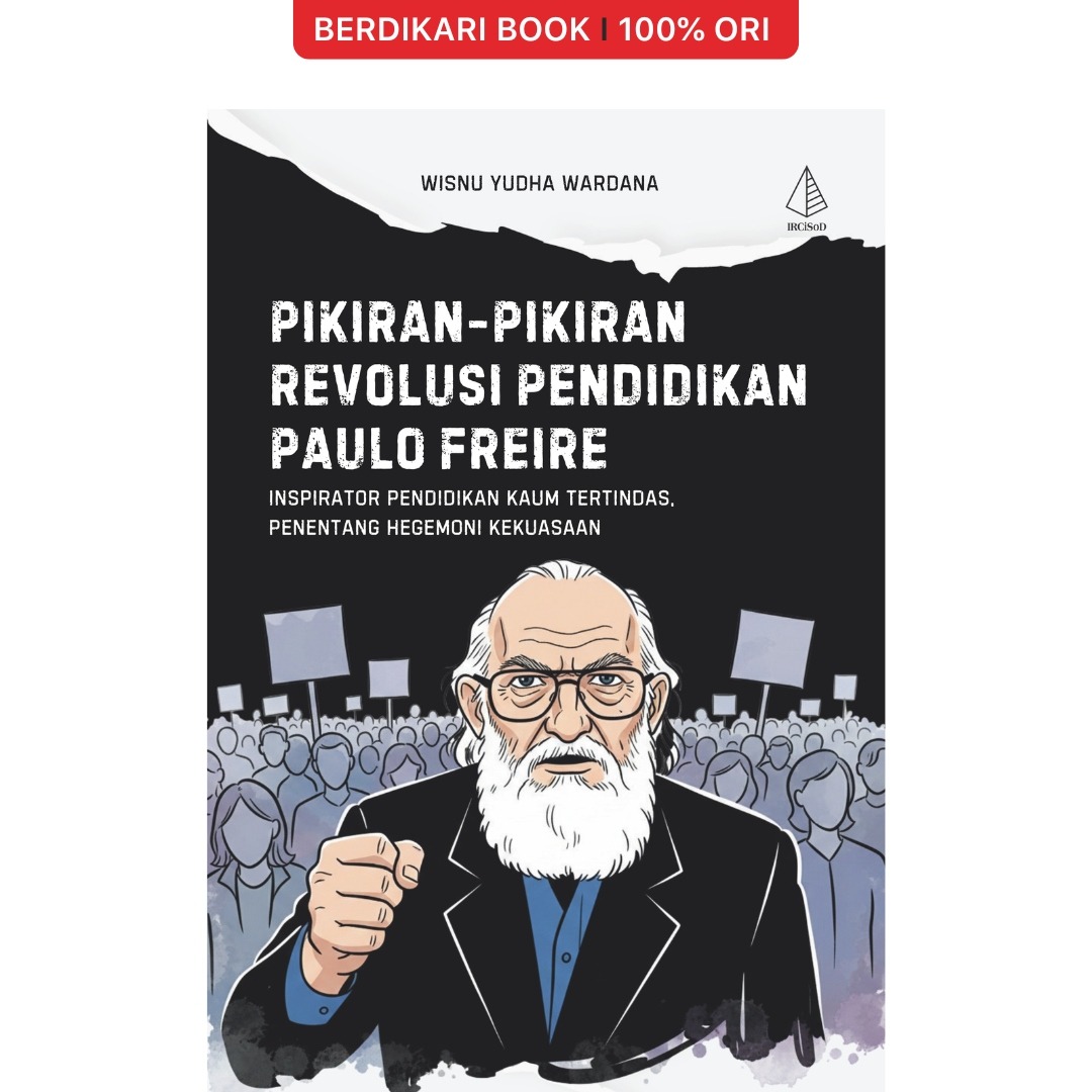Pikiran-Pikiran Revolusi Pendidikan Paulo Freire; Inspirator Pendidikan Kaum Tertindas, Penentang Hegemoni Kekuasaan - Diva Press