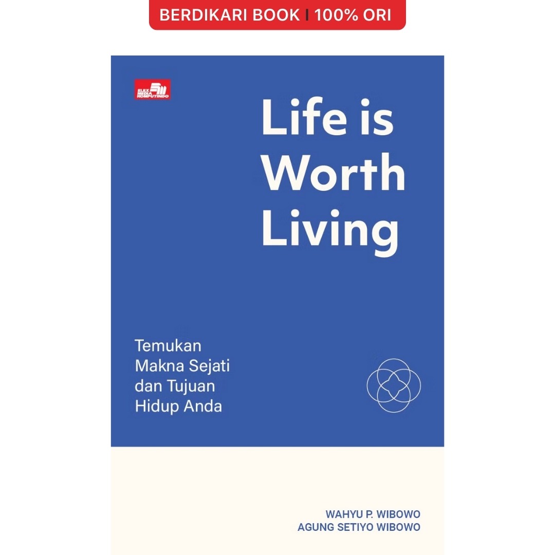 Life is Worth Living: Temukan Makna Sejati dan Tujuan Hidup Anda - Gramedia