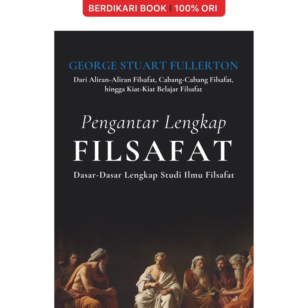 Pengantar Lengkap Filsafat: Dasar-Dasar Lengkap Studi Ilmu Filsafat - Diva Press